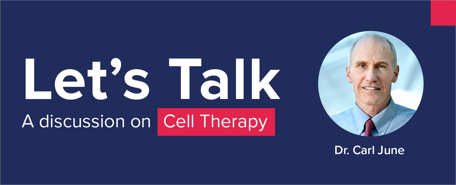 Let's Talk: A Conversation with CAR T-cell Therapy Pioneer Dr. Carl June